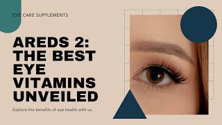 AREDS 2 THE BEST EYE VITAMINS UNVEILED [upl. by Darnell]