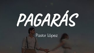 Pagarás  Pastor López Letra [upl. by Hsilgne]