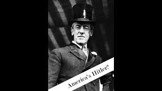 Woodrow Wilson Americas Hitler [upl. by Niatsirk]