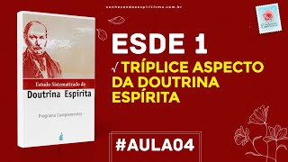 Aula 04  ESDE 1  Tríplice aspecto da Doutrina Espírita [upl. by Collins]