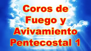 Coros de Fuego y Avivamiento Pentecostal 1 [upl. by Charmian]