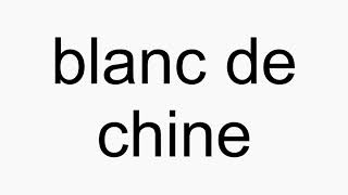 How to pronounce blanc de chine [upl. by Acimehs895]