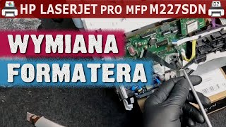 HP LASERJET PRO MFP M227SDN 🖨️ Wymiana formatera [upl. by Kitchen]