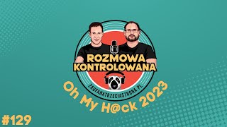 RK129  Oh My Hck 2023  Rozmowa Kontrolowana [upl. by Ardie]