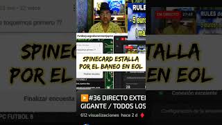 🔥🔥 SPINECARD ESTALLA POR SU BANEO EN EOL 🔥🔥 [upl. by Ebbarta]