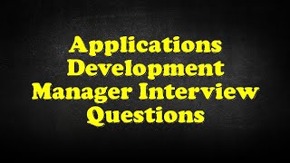 Applications Development Manager Interview Questions [upl. by Ailedamla]