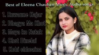 Eleena Chauhan Music Audio Songs Collection  Nepali Heart Touching Song’s [upl. by Valry]