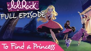 LoliRock  To Find a Princess  FULL EPISODE  Series 1 Episode 1  LoliRock [upl. by Aplihs]