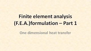 Finite element analysis  FEA formulation  One dimensional heat transfer [upl. by Jain]