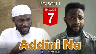 ADDINI NA  SEASON 1 EPISODE 7  Hausa Series  Arewa Series  Labarina  Hausa Film  Kannywood [upl. by Safoelc]