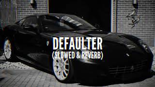 Defaulter  Perfectly  Slowed amp Reverb  Mind Relaxing Song  Lofi Songs [upl. by Mhoj]