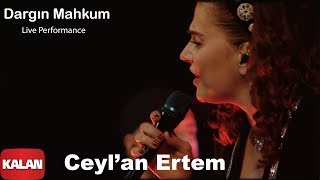 Ceylan Ertem  Dargın Mahkum I Ses Tiyatrosu  Live Performance © 2020 Kalan Müzik [upl. by Htenek]