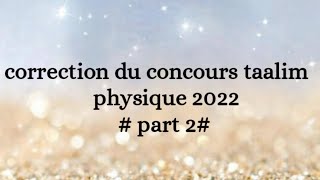 2 correction du concours taalim physique 2023 [upl. by Suchta40]