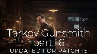 Tarkov Gunsmith part 16 Updated for Patch 15 [upl. by Nadabb]