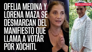 Ofelia Medina y Lorena Maza se desmarcan del manifiesto que llama a votar por Xóchitl [upl. by Accem34]