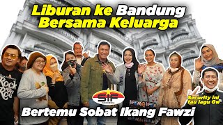 Liburan ke Bandung Bersama Keluarga  Bertemu Sobat Ikang Fawzi SIF [upl. by Lleroj]