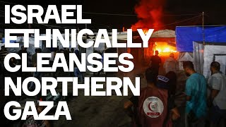 Israel Is ETHNICALLY CLEANSING Northern Gaza  In Full Shameless Public View [upl. by Eryt387]