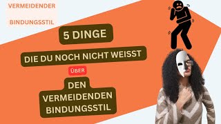 5 Dinge die Du noch NICHT weißt über den VERMEIDENDEN BINDUNGSSTILTYPEN [upl. by Nodnal37]