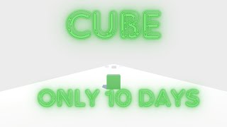 Cube  Only 10 days [upl. by Odericus]