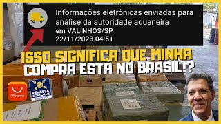 INFORMAÇÕES ELETRÔNICAS ENVIADAS PARA ANÁLISE DA AUTORIDADE ADUANEIRA MINHA COMPRA ESTÁ NO BRASIL [upl. by Eey]