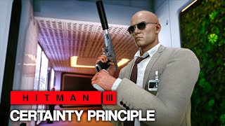 HITMAN™ 3  Certainty Principle Silent Assassin [upl. by Ynnoj]