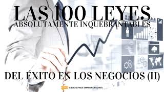 Las 100 Leyes Absolutamente Inquebrantables del Éxito en los Negocios II Libros para Emprendedores [upl. by Ahsait826]