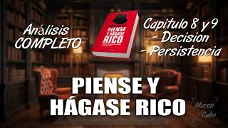 Piense y hágase rico ANÁLISIS COMPLETO  Capitulos 8 y 9 DECISIÓN Y PERSISTENCIA [upl. by Nyloc860]