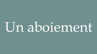 How to Pronounce Un aboiement A bark Correctly in French [upl. by Eidson]