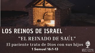 Los Reinos de Israel El paciente trato de Dios con Sus hijos 1 Samuel 16113 [upl. by Lorn623]