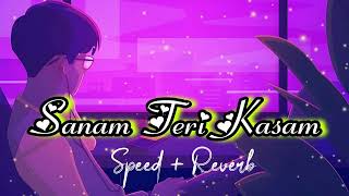 Sanam Teri Kasam Speed  Reverb lofi   Ankit Tiwari Palak Muchhal  Sanam Teri Kasam Music3412 [upl. by Aicnorev423]