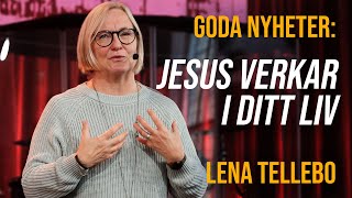 Goda Nyheter Jesus verkar i ditt liv  Lena Tellebo  Gudstjänst [upl. by Reinald]