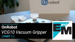 OnRobot  VCG10 Vacuum Gripper Part 1  EandM [upl. by Otnicaj173]