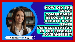 How Did the Great Compromise Resolve the Debate Over State Representation in the Federal Government [upl. by Orford144]