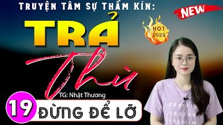 Tập 19 TRẢ THÙ  Tiểu thuyết đêm khuya Việt Nam đặc sắc 2024  MC Thu Huệ [upl. by Homer]