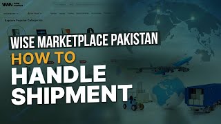 Wise Marketplace Pakistan  How to Handle Shipment [upl. by Cletis]