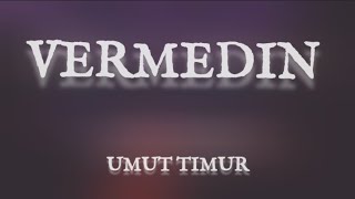 Umut Timur  VERMEDIN lyrics [upl. by Idnerb]