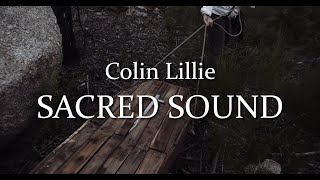 Colin Lillie  Sacred Sound Official Music Video [upl. by Leoy]