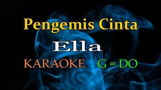 Ella  Pengemis Cinta  Karaoke  G  DO original [upl. by Ytsirhk952]