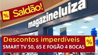 SALDÃO MAGAZINE LUIZA Promoção de hoje TV e FOGÃO OFERTAS DO DIA  CMNASCIMENTO [upl. by Rab682]