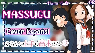 Massugu  Karakai Jouzu no Takagisan 3 OP Cover Español  By MoonTsuki15 [upl. by Rocca]