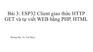 Buổi 45 ESP32 Client giao thức HTTP GET và tự viết WEB bằng PHP HTML [upl. by Noiram]