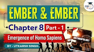 Emergence of Homo Sapiens  Chapter 8 Part 1  Ember amp Ember  Anthropology Optional  StudyIQ [upl. by Leonora992]