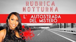 Lautostrada del MISTERO RUBRICA NOTTURNA  TRUE CRIME [upl. by Hertzfeld]