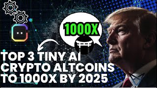 Top 3 Tiny AI Crypto Altcoins To 1000X By 2025 Act Fast [upl. by Nelrac593]