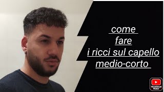 COME FARE I CAPELLI RICCI IN 3 MINUTI UOMO MEDIOCORTI [upl. by Yrrab554]