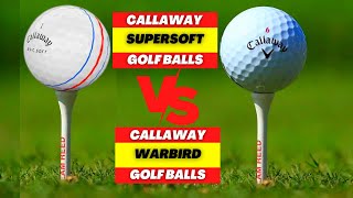 CALLAWAY WARBIRD GOLF BALLS VS CALLAWAY SUPERSOFT GOLF BALLS  GOLF BALLS REVIEW [upl. by Einrae]