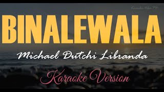 BINALEWALA  Michael Dutchi Libranda Karaoke [upl. by Adnahsam]