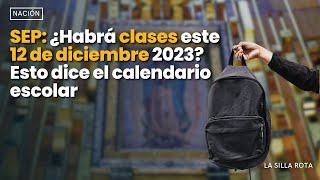 sep  ¿Habrá clases este 12 de diciembre 2023 Esto dice el calendario escolar [upl. by Stewardson]