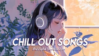 Chill Out Songs 🌈 Mood Chill Vibes English Chill Songs  Best English Songs With Lyrics [upl. by Dett]