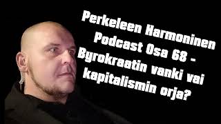 Byrokraatin vanki vai kapitalismin orja  Perkeleen HarmoninenPodcast Osa 68 [upl. by Sehguh107]